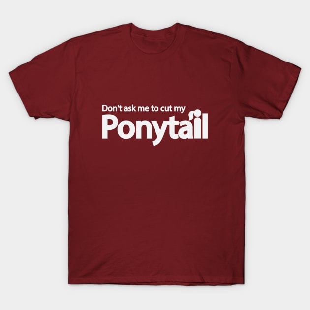 Don't ask me to cut my ponytail T-Shirt by DinaShalash